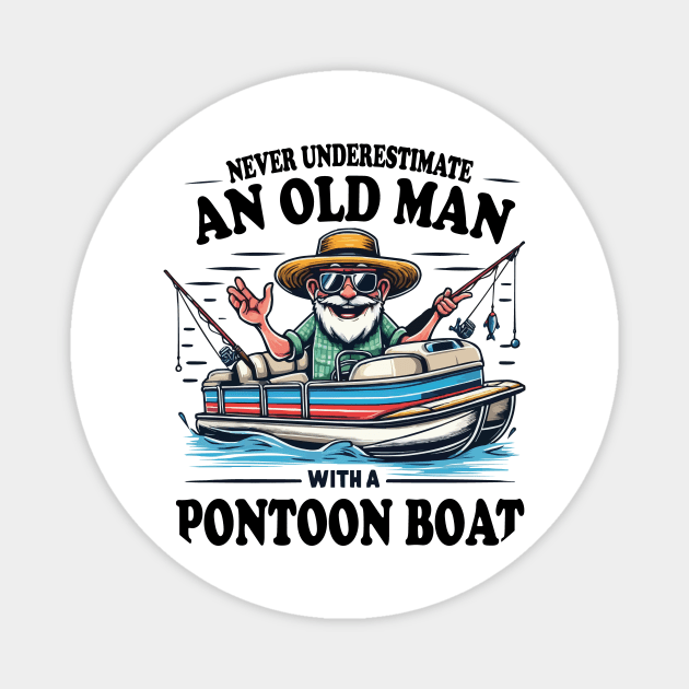 Never Underestimate an Old Man with a Pontoon Boat Captain Boating Grandpa Magnet by JUST PINK